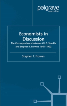 Economists in Discussion : The Correspondence Between G.L.S. Shackle and Stephen F. Frowen, 1951-1992