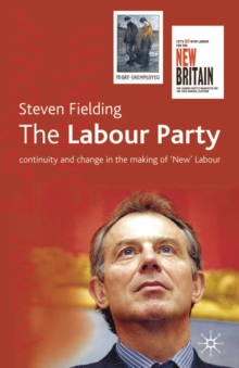 The Labour Party : Continuity and Change in the Making of 'New' Labour