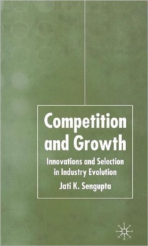 Competition and Growth : Innovations and Selection in Industry Evolution, Hardback Book Competition and Growth : Innovations and Selection in Industry Evolution, Hardback Book