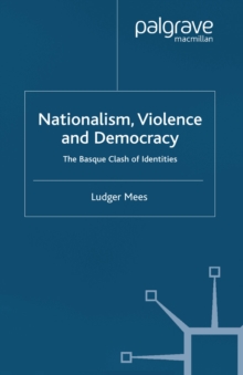 Nationalism, Violence and Democracy : The Basque Clash of Identities