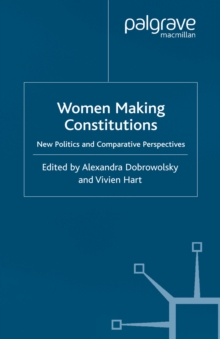 Women Making Constitutions : New Politics and Comparative Perspectives