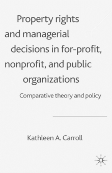 Property Rights and Managerial Decisions in For-profit, Non-profit and Public Organizations : Comparative Theory and Policy