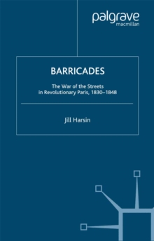 Barricades : The War of the Streets in Revolutionary Paris, 1830-1848