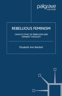 Rebellious Feminism : Camus's Ethic of Rebellion and Feminist Thought