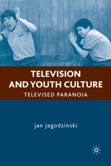 Television and Youth Culture : Televised Paranoia, Paperback / softback Book Television and Youth Culture : Televised Paranoia, Paperback / softback Book
