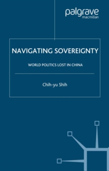 Navigating Sovereignty : World Politics Lost in China