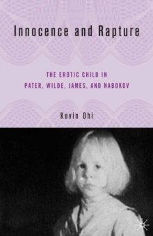 Innocence and Rapture : The Erotic Child in Pater, Wilde, James, and Nabokov