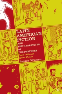 Latin American Fiction and the Narratives of the Perverse : Paper Dolls and Spider Women