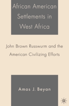 African American Settlements in West Africa : John Brown Russwurm and the American Civilizing Efforts