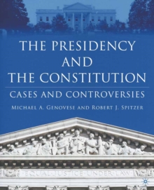 The Presidency and the Constitution : Cases and Controversies