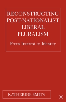 Reconstructing Post-Nationalist Liberal Pluralism : From Interest to Identity