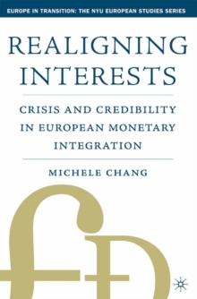 Realigning Interests : Crisis and Credibility in European Monetary Integration