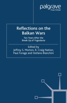 Reflections on the Balkan Wars : Ten Years After the Break-Up of Yugoslavia