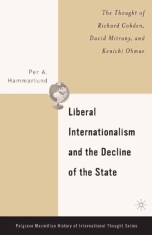 Liberal Internationalism and the Decline of the State : The Thought of Richard Cobden, David Mitrany, and Kenichi Ohmae