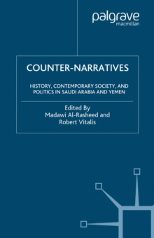 Counter-Narratives : History, Contemporary Society, and Politics in Saudi Arabia and Yemen