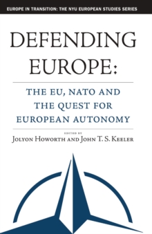 Defending Europe : The EU, NATO, and the Quest for European Autonomy