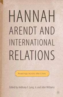 Hannah Arendt and International Relations : Readings Across the Lines