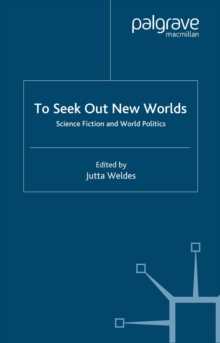 To Seek Out New Worlds : Science Fiction and World Politics