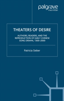 Theaters of Desire: Authors, Readers, and the Reproduction of Early Chinese Song-Drama, 1300-2000