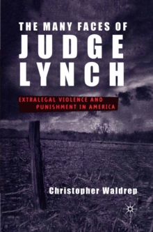 The Many Faces of Judge Lynch : Extralegal Violence and Punishment in America