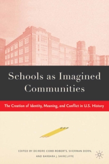 Schools as Imagined Communities : The Creation of Identity, Meaning, and Conflict in U.S. History