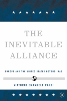 The Inevitable Alliance : Europe and the United States Beyond Iraq