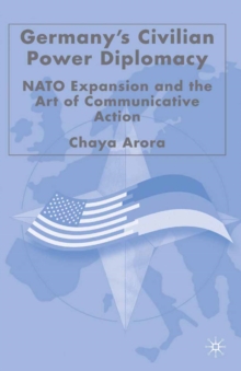 Germany's Civilian Power Diplomacy : NATO Expansion and the Art of Communicative Action