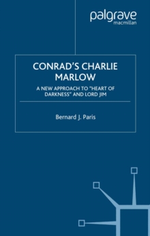 Conrad's Charlie Marlow : A New Approach to "Heart of Darkness" and Lord Jim