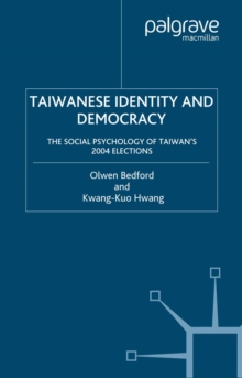 Taiwanese Identity and Democracy : The Social Psychology of Taiwan's 2004 Elections