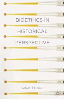 Bioethics in Historical Perspective, Paperback / softback Book Bioethics in Historical Perspective, Paperback / softback Book