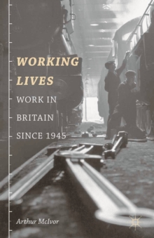 Working Lives : Work in Britain Since 1945, Paperback / softback Book Working Lives : Work in Britain Since 1945, Paperback / softback Book