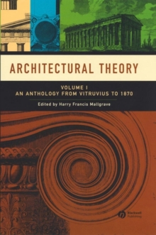 Architectural Theory : Architectural Theory Anthology from Vitruvius to 1870 v. 1, Paperback / softback Book Architectural Theory : Architectural Theory Anthology from Vitruvius to 1870 v. 1, Paperback / softback Book