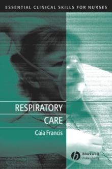Respiratory Care : Essential Clinical Skills for Nurses, Paperback / softback Book Respiratory Care : Essential Clinical Skills for Nurses, Paperback / softback Book