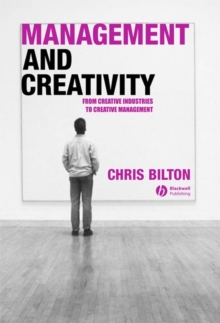 Management and Creativity : From Creative Industries to Creative Management, Paperback Book Management and Creativity : From Creative Industries to Creative Management, Paperback Book