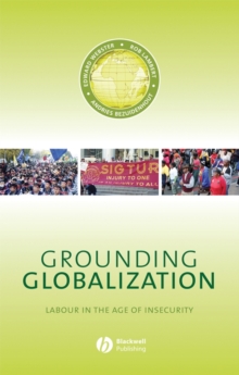 Grounding Globalization : Labour in the Age of Insecurity, Paperback Book Grounding Globalization : Labour in the Age of Insecurity, Paperback Book