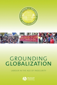 Grounding Globalization : Labour in the Age of Insecurity, Hardback Book Grounding Globalization : Labour in the Age of Insecurity, Hardback Book
