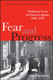 Fear and Progress : Ordinary Lives in Franco's Spain, 1939-1975