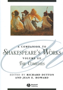 A Companion to Shakespeare's Works, Volume III : The Comedies, Paperback / softback Book A Companion to Shakespeare's Works, Volume III : The Comedies, Paperback / softback Book