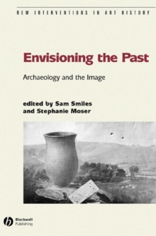 Envisioning the Past : Archaeology an the Image