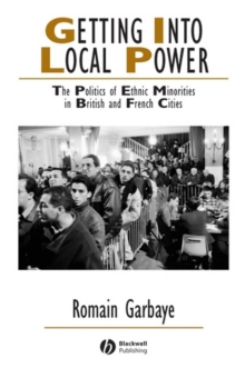 Getting Into Local Power : The Politics of Ethnic Minorities in British and French Cities