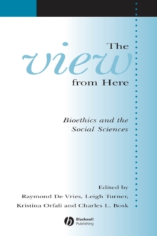The View From Here : Bioethics and the Social Sciences, Paperback / softback Book The View From Here : Bioethics and the Social Sciences, Paperback / softback Book