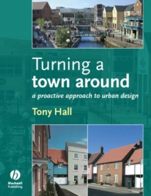 Turning a Town Around : A Proactive Approach to Urban Design, Paperback / softback Book Turning a Town Around : A Proactive Approach to Urban Design, Paperback / softback Book