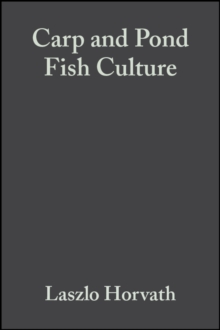 Carp and Pond Fish Culture : Including Chinese Herbivorous Species, Pike, Tench, Zander, Wels Catfish, Goldfish, African Catfish and Sterlet