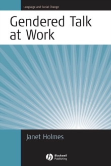 Gendered Talk at Work : Constructing Gender Identity Through Workplace Discourse