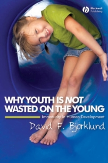 Why Youth is Not Wasted on the Young : Immaturity in Human Development