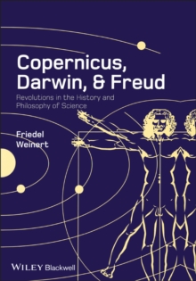 Copernicus, Darwin, and Freud : Revolutions in the History and Philosophy of Science, Paperback / softback Book Copernicus, Darwin, and Freud : Revolutions in the History and Philosophy of Science, Paperback / softback Book