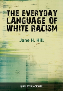 The Everyday Language of White Racism, Hardback Book The Everyday Language of White Racism, Hardback Book