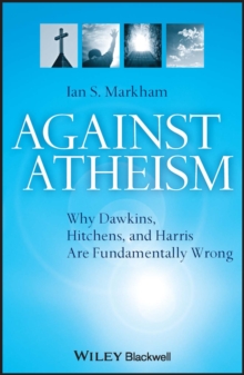 Against Atheism : Why Dawkins, Hitchens, and Harris Are Fundamentally Wrong, Paperback / softback Book Against Atheism : Why Dawkins, Hitchens, and Harris Are Fundamentally Wrong, Paperback / softback Book