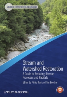Stream and Watershed Restoration : A Guide to Restoring Riverine Processes and Habitats, Hardback Book Stream and Watershed Restoration : A Guide to Restoring Riverine Processes and Habitats, Hardback Book