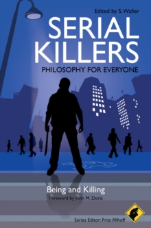 Serial Killers - Philosophy for Everyone : Being and Killing, Paperback / softback Book Serial Killers - Philosophy for Everyone : Being and Killing, Paperback / softback Book